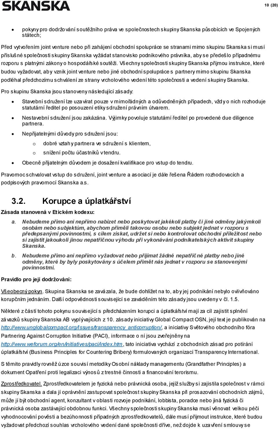 Všechny společnosti skupiny Skanska přijmou instrukce, které budou vyžadovat, aby vznik joint venture nebo jiné obchodní spolupráce s partnery mimo skupinu Skanska podléhal předchozímu schválení ze