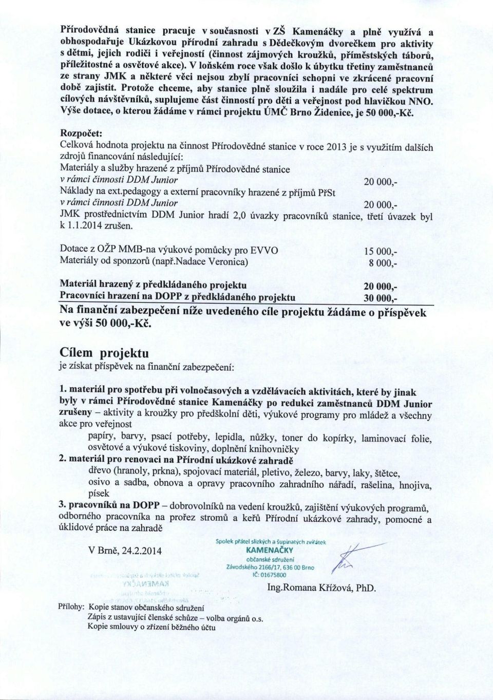 V loňském roce však došlo k úbytku třetiny zaměstnanců ze strany JMK a některé věci nejsou zbylí pracovníci schopni ve zkrácené pracovní době zajistit.