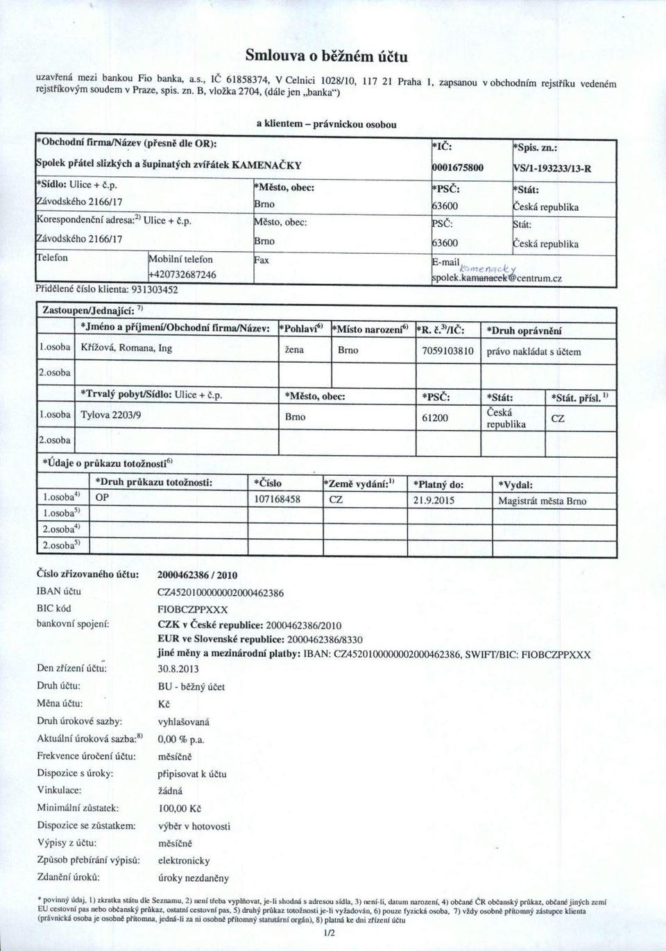 p. Město, obec: Závodského 2166/17 Brno Telefon [Mobilní telefon Fax 4-420732687246 *IČ: 0001675800 [*Spis. zn.