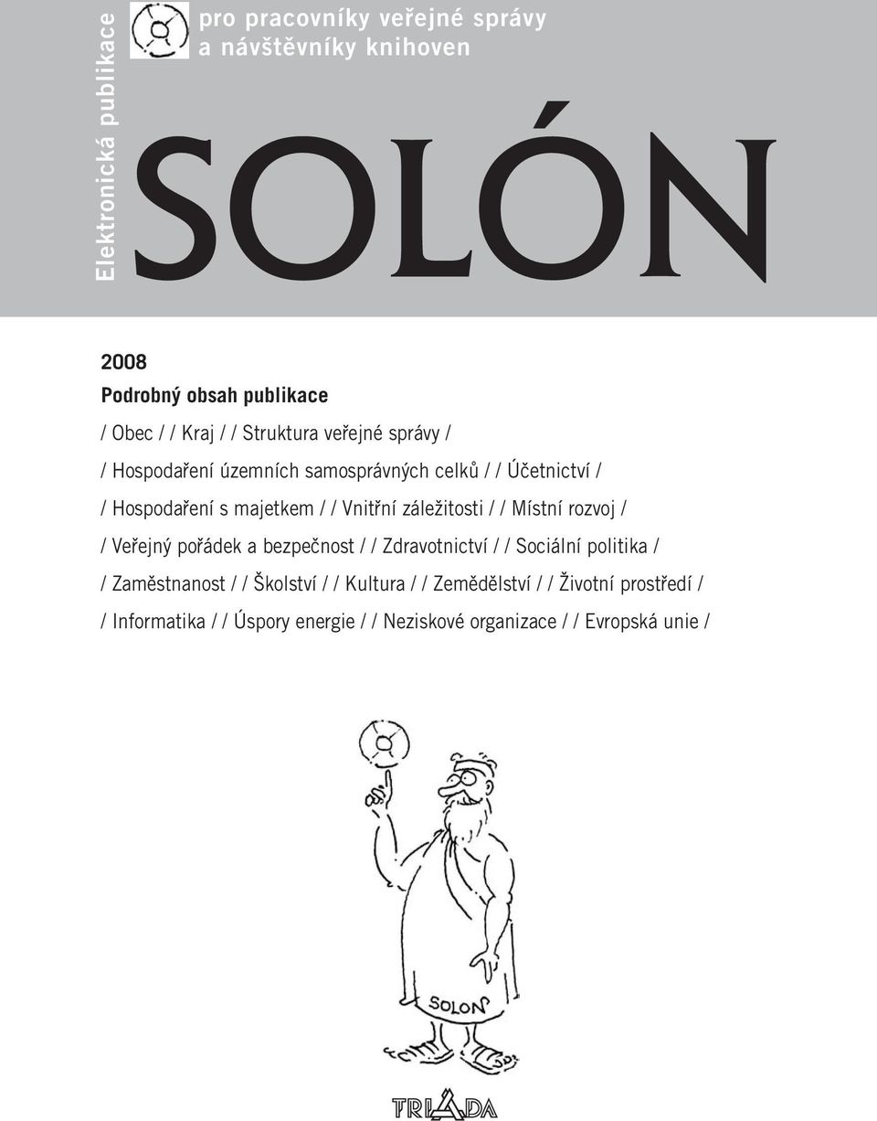 záležitosti / / Místní rozvoj / / Veřejný pořádek a bezpečnost / / Zdravotnictví / / Sociální politika / / Zaměstnanost / /