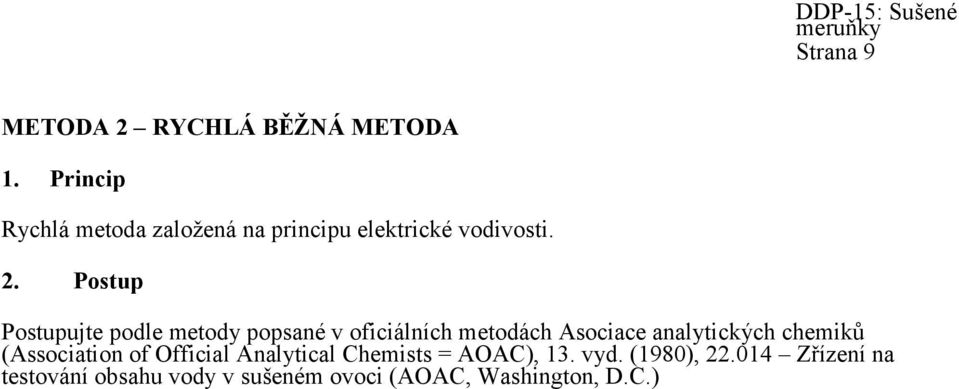 Postup Postupujte podle metody popsané v oficiálních metodách Asociace analytických chemiků