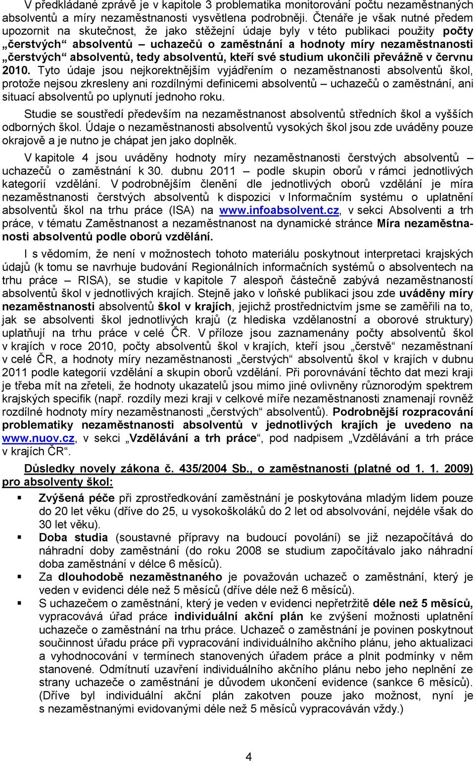 absolventů, tedy absolventů, kteří své studium ukončili převážně v červnu 2010.