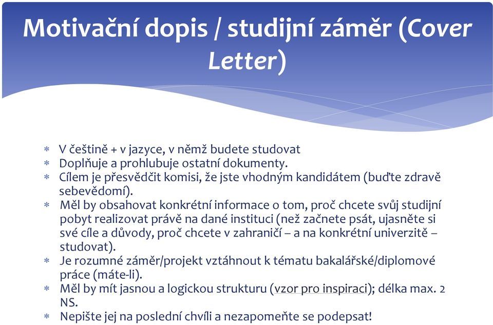 Měl by obsahovat konkrétní informace o tom, proč chcete svůj studijní pobyt realizovat právě na dané instituci (než začnete psát, ujasněte si své cíle a důvody,