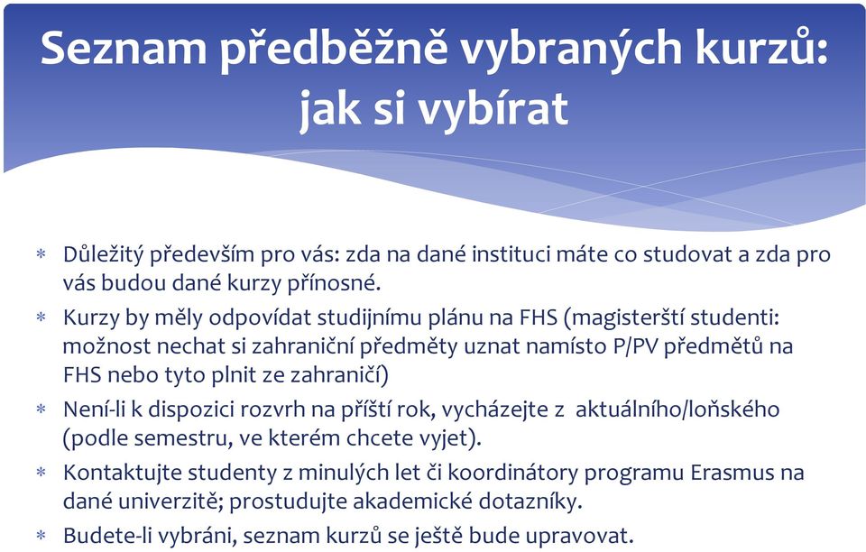 plnit ze zahraničí) Není-li k dispozici rozvrh na příští rok, vycházejte z aktuálního/loňského (podle semestru, ve kterém chcete vyjet).