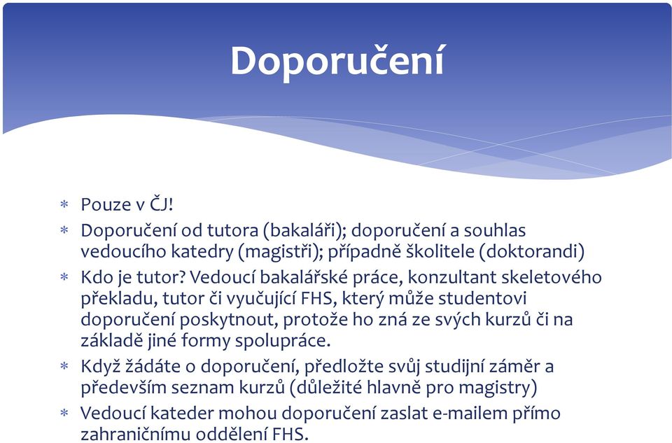 Vedoucí bakalářské práce, konzultant skeletového překladu, tutor či vyučující FHS, který může studentovi doporučení poskytnout, protože