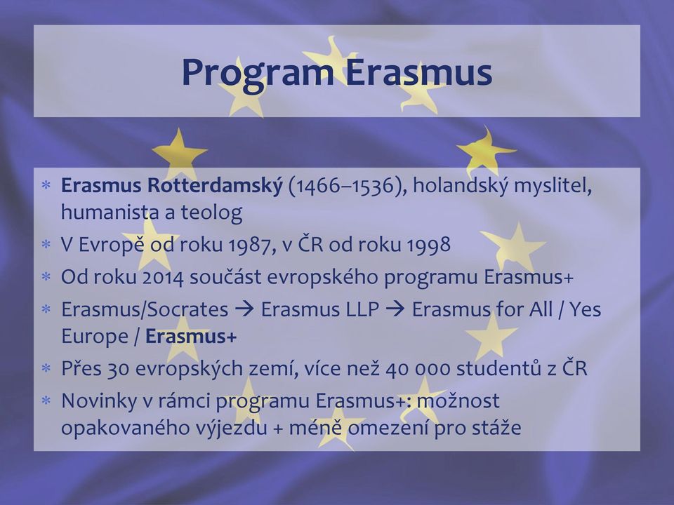 Erasmus/Socrates Erasmus LLP Erasmus for All / Yes Europe / Erasmus+ Přes 30 evropských zemí,