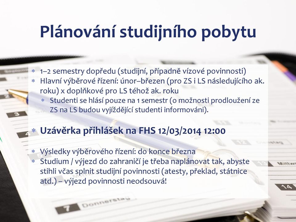 roku Studenti se hlásí pouze na 1 semestr (o možnosti prodloužení ze ZS na LS budou vyjíždějící studenti informováni).