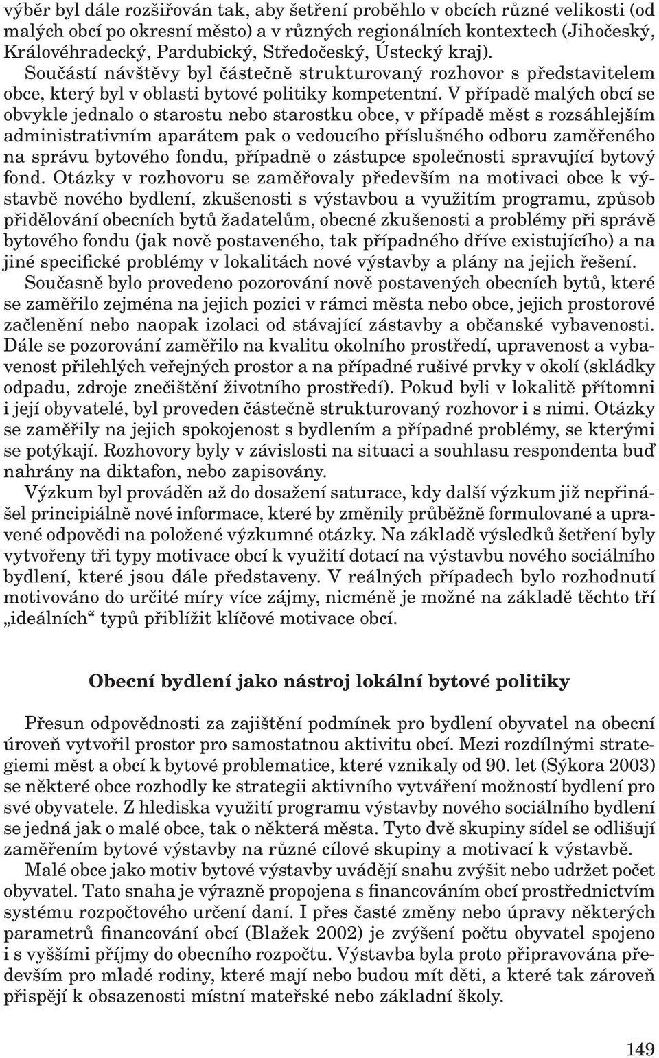 V případě malých obcí se obvykle jednalo o starostu nebo starostku obce, v případě měst s rozsáhlejším administrativním aparátem pak o vedoucího příslušného odboru zaměřeného na správu bytového