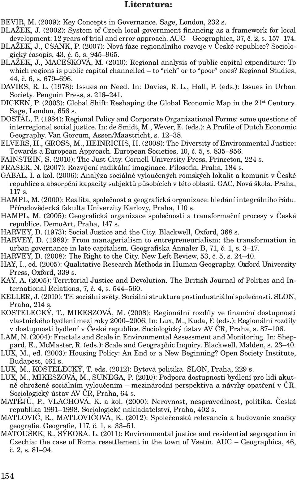 (2007): Nová fáze regionálního rozvoje v České republice? Sociologický časopis, 43, č. 5, s. 945 965. BLAŽEK, J., MACEŠKOVÁ, M.