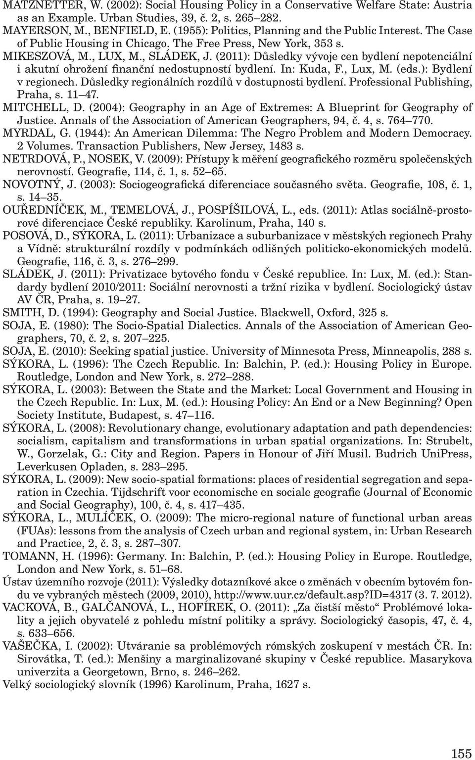 (2011): Důsledky vývoje cen bydlení nepotenciální i akutní ohrožení finanční nedostupností bydlení. In: Kuda, F., Lux, M. (eds.): Bydlení v regionech.