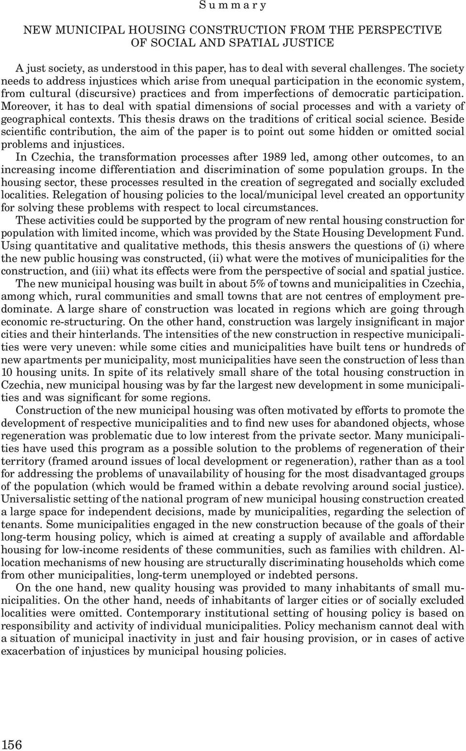 Moreover, it has to deal with spatial dimensions of social processes and with a variety of geographical contexts. This thesis draws on the traditions of critical social science.