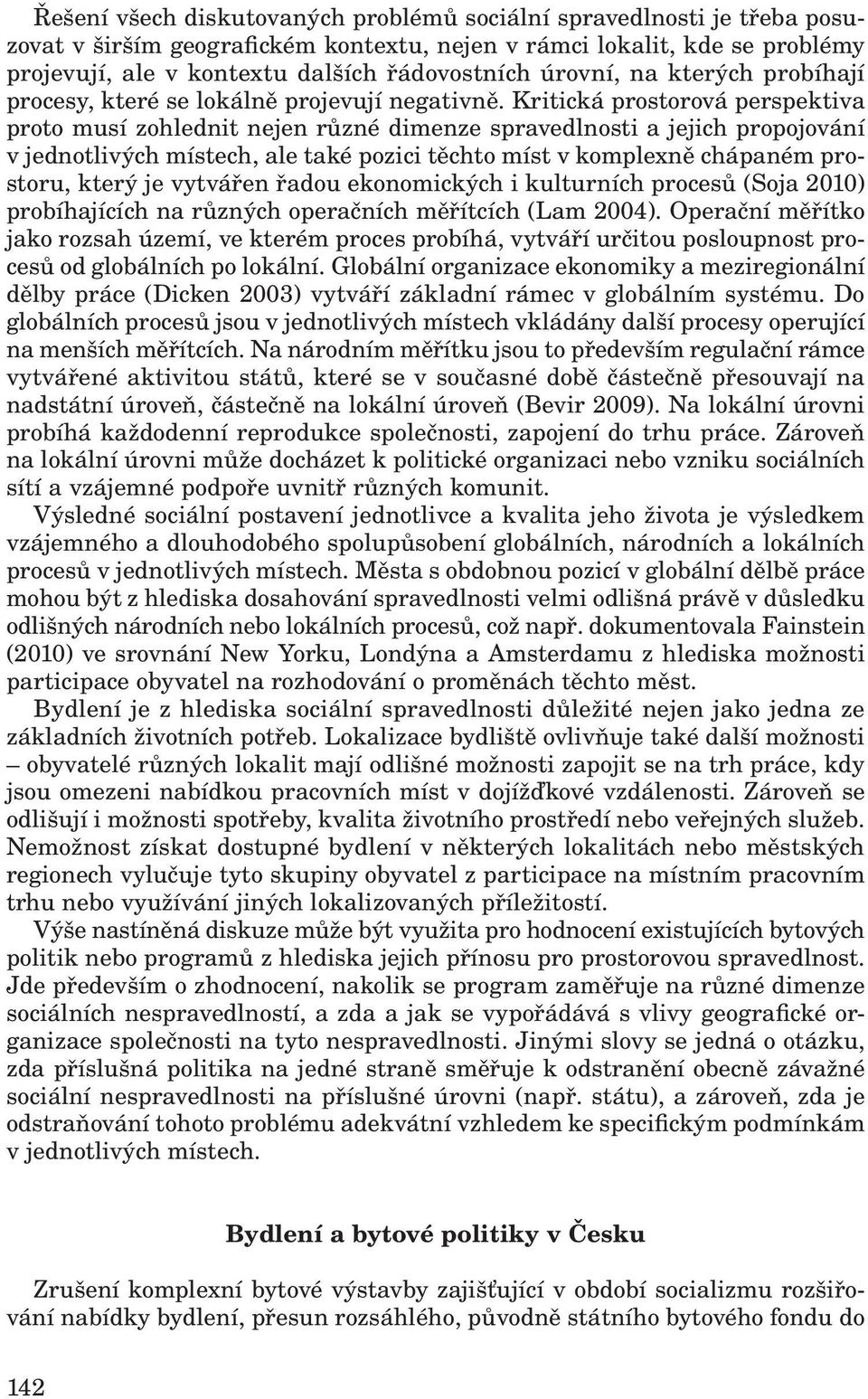 Kritická prostorová perspektiva proto musí zohlednit nejen různé dimenze spravedlnosti a jejich propojování v jednotlivých místech, ale také pozici těchto míst v komplexně chápaném prostoru, který je