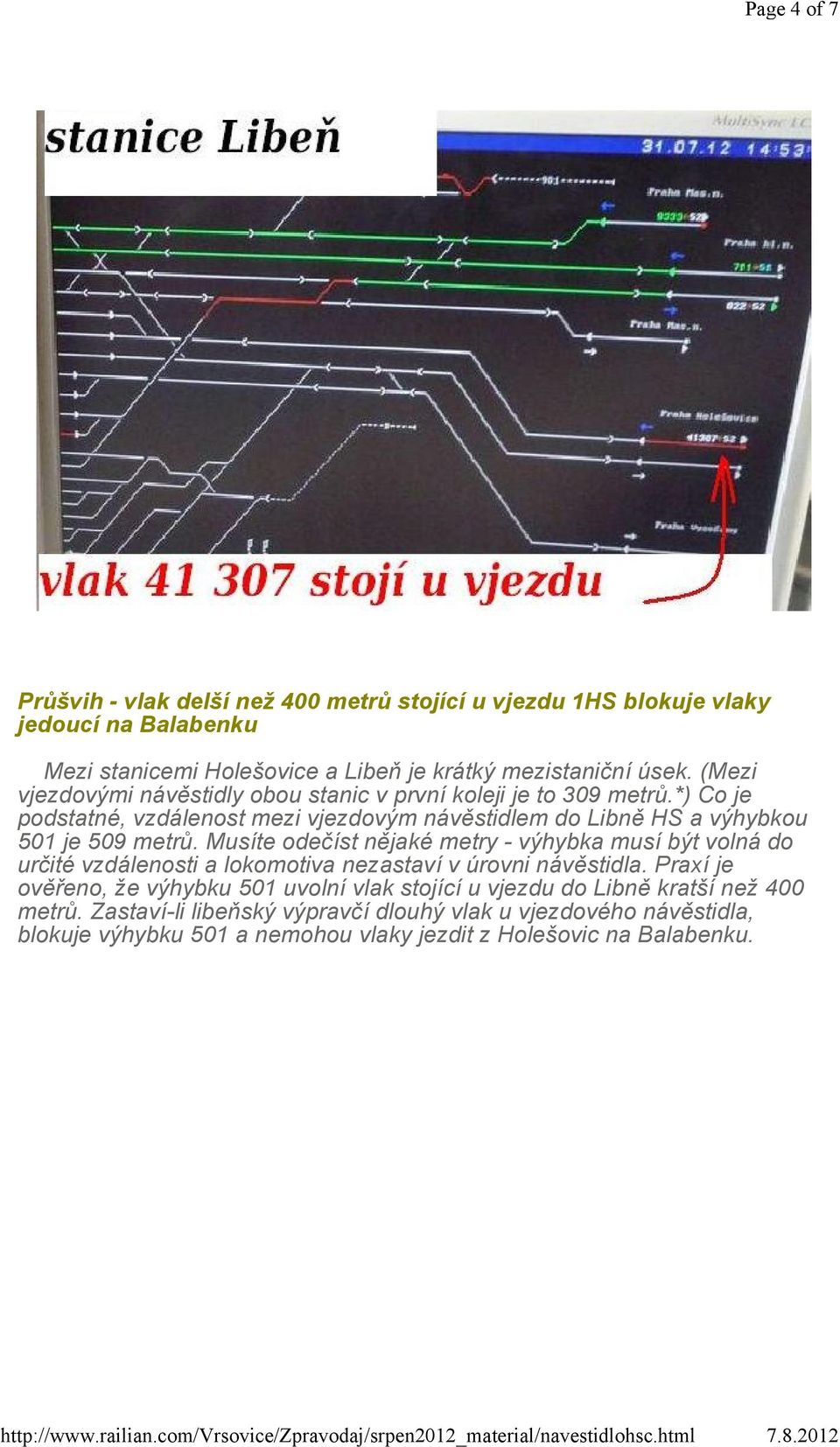 Musíte odečíst nějaké metry - výhybka musí být volná do určité vzdálenosti a lokomotiva nezastaví v úrovni návěstidla.