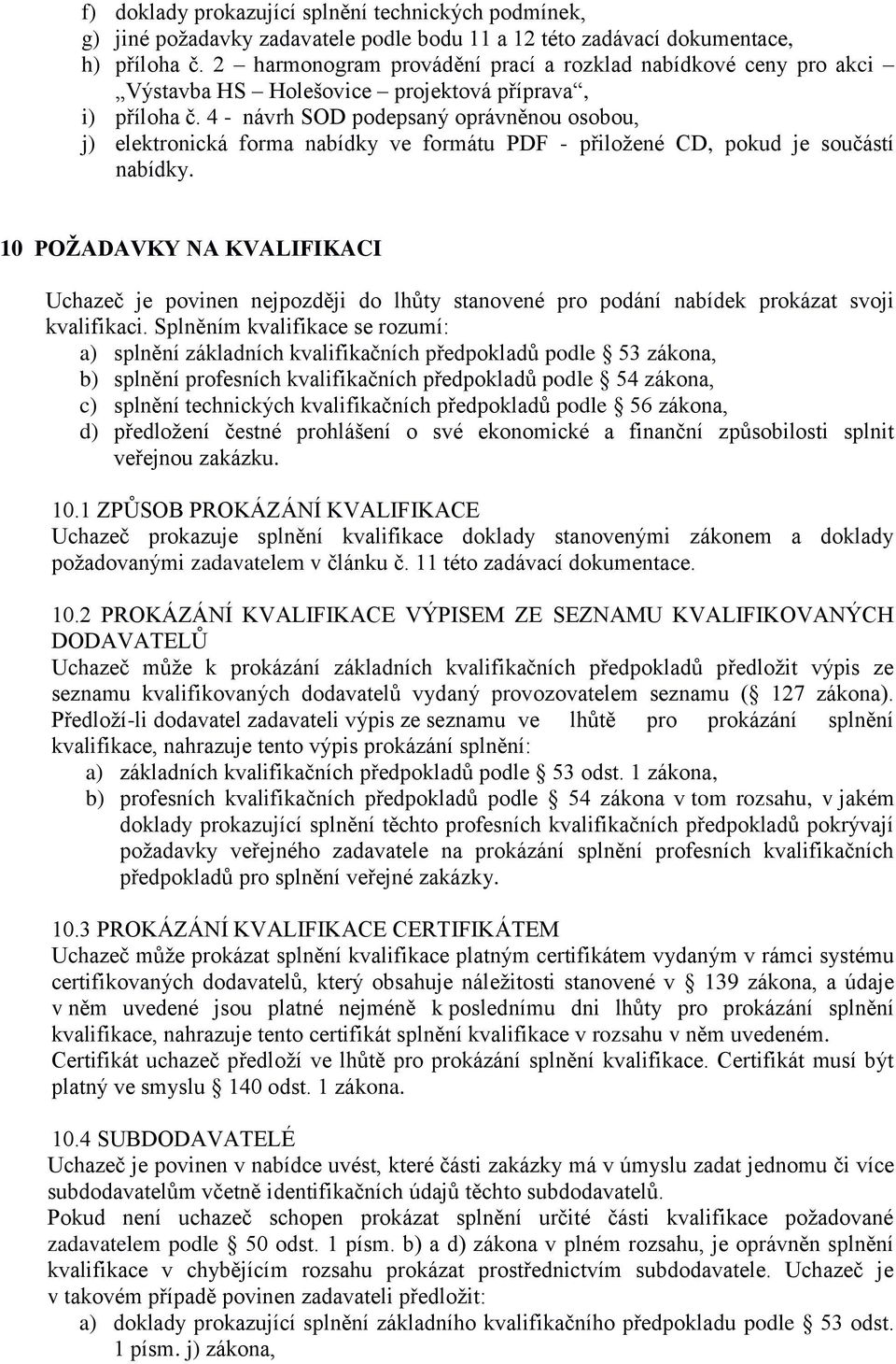 4 - návrh SOD podepsaný oprávněnou osobou, j) elektronická forma nabídky ve formátu PDF - přiložené CD, pokud je součástí nabídky.