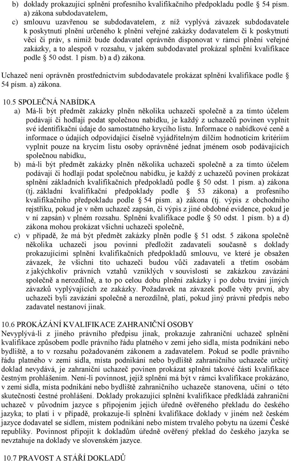 nimiž bude dodavatel oprávněn disponovat v rámci plnění veřejné zakázky, a to alespoň v rozsahu, v jakém subdodavatel prokázal splnění kvalifikace podle 50 odst. 1 písm. b) a d) zákona.