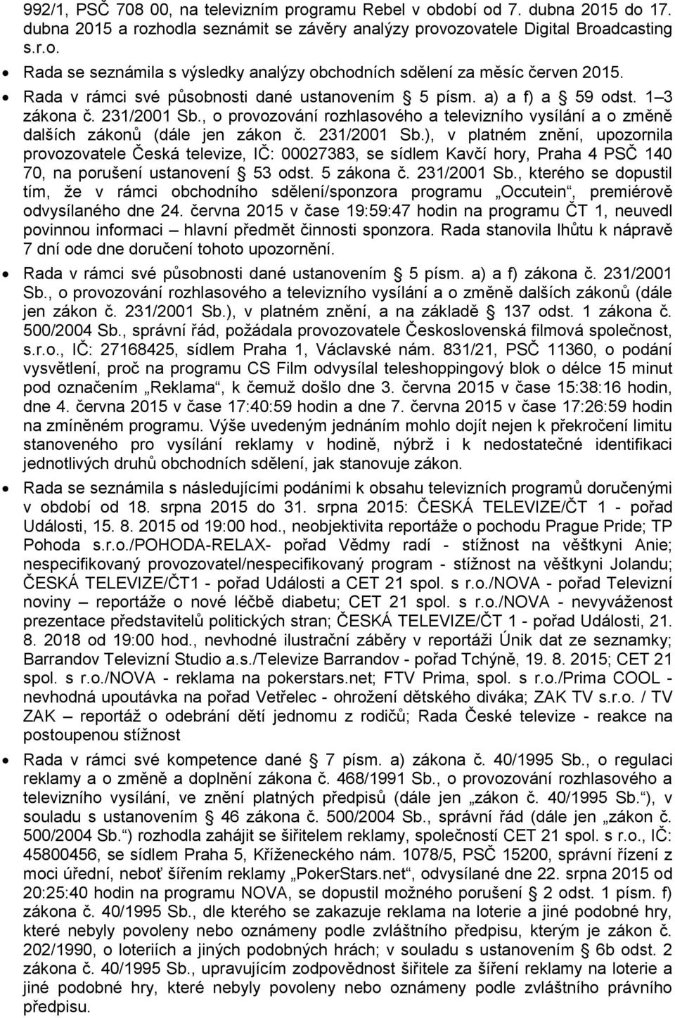 , kterého se dopustil tím, že v rámci obchodního sdělení/sponzora programu Occutein, premiérově odvysílaného dne 24.