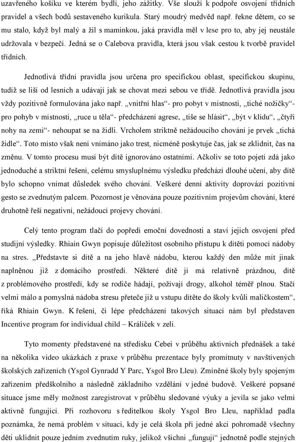 Jedná se o Calebova pravidla, která jsou však cestou k tvorbě pravidel třídních.