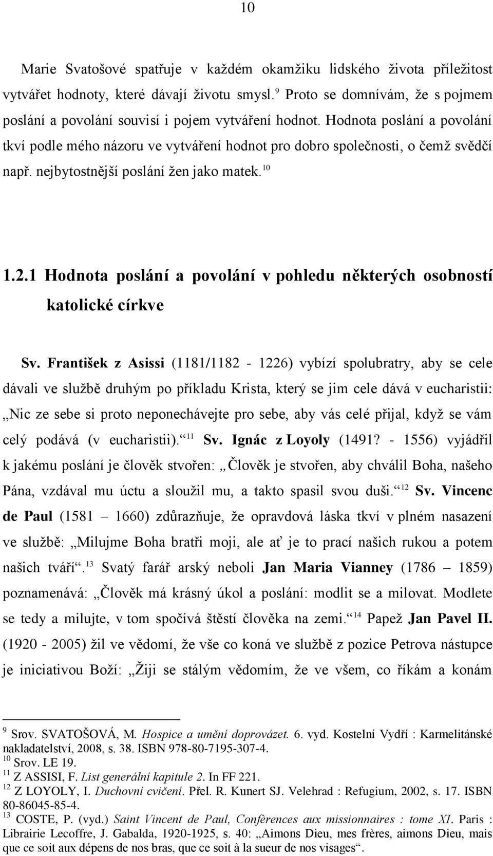 nejbytostnějńí poslání ņen jako matek. 10 1.2.1 Hodnota poslání a povolání v pohledu některých osobností katolické církve Sv.