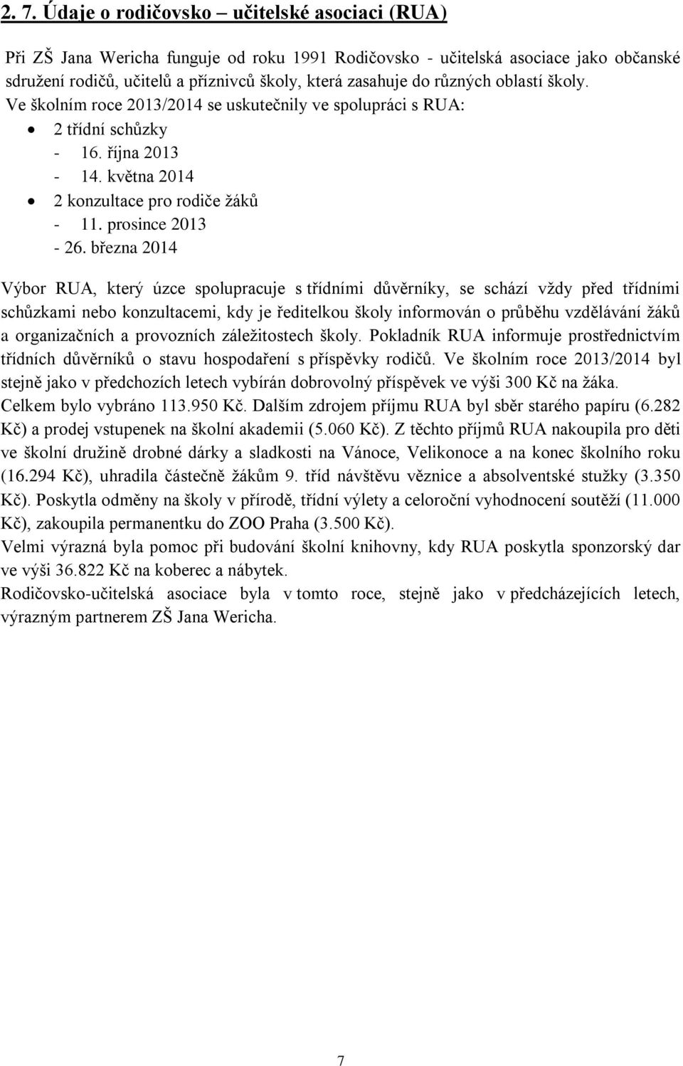 března 2014 Výbor RUA, který úzce spolupracuje s třídními důvěrníky, se schází vždy před třídními schůzkami nebo konzultacemi, kdy je ředitelkou školy informován o průběhu vzdělávání žáků a