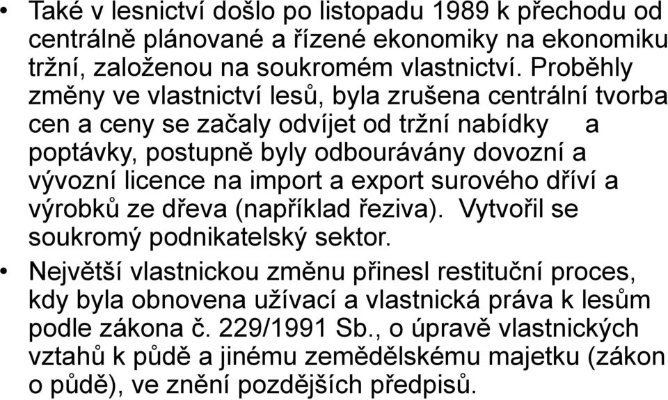 licence na import a export surového dříví a výrobků ze dřeva (například řeziva). Vytvořil se soukromý podnikatelský sektor.