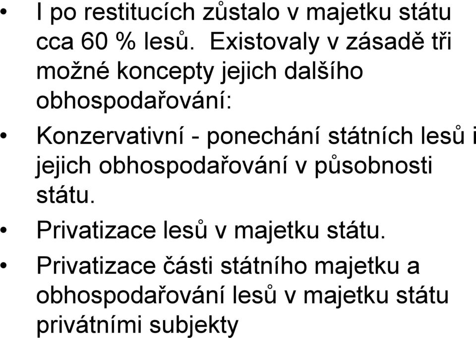 - ponechání státních lesů i jejich obhospodařování v působnosti státu.