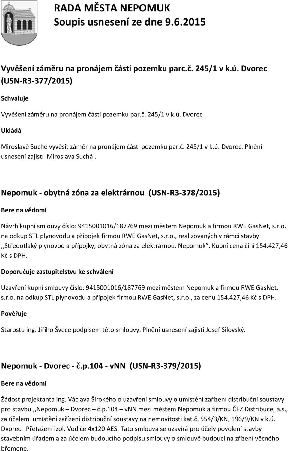 Nepomuk - obytná zóna za elektrárnou (USN-R3-378/2015) Návrh kupní smlouvy číslo: 9415001016/187769 mezi městem Nepomuk a firmou RWE GasNet, s.r.o. na odkup STL plynovodu a přípojek firmou RWE GasNet, s.