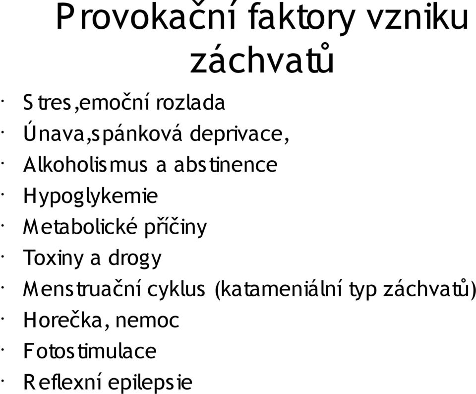 Hypoglykemie M etabolické příčiny Toxiny a drogy M enstruační