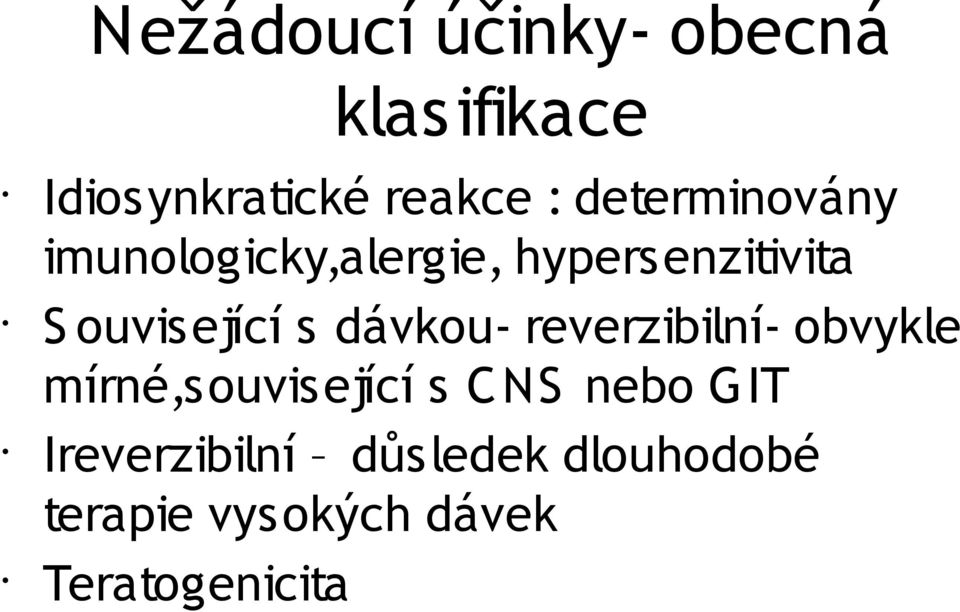 s dávkou- reverzibilní- obvykle mírné,související s CNS nebo GIT