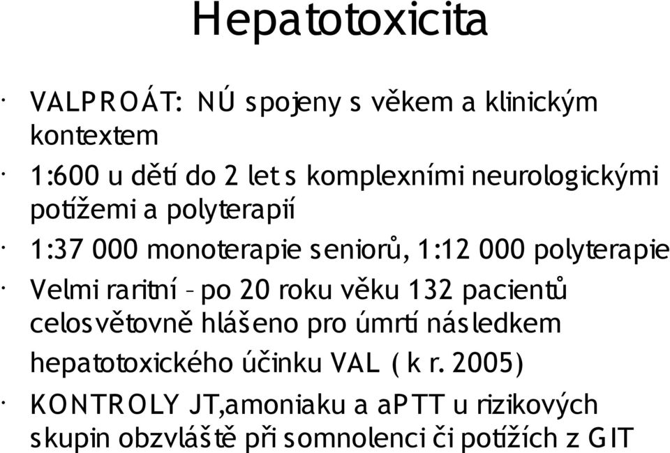 Velmi raritní po 20 roku věku 132 pacientů celosvětovně hlášeno pro úmrtí následkem hepatotoxického