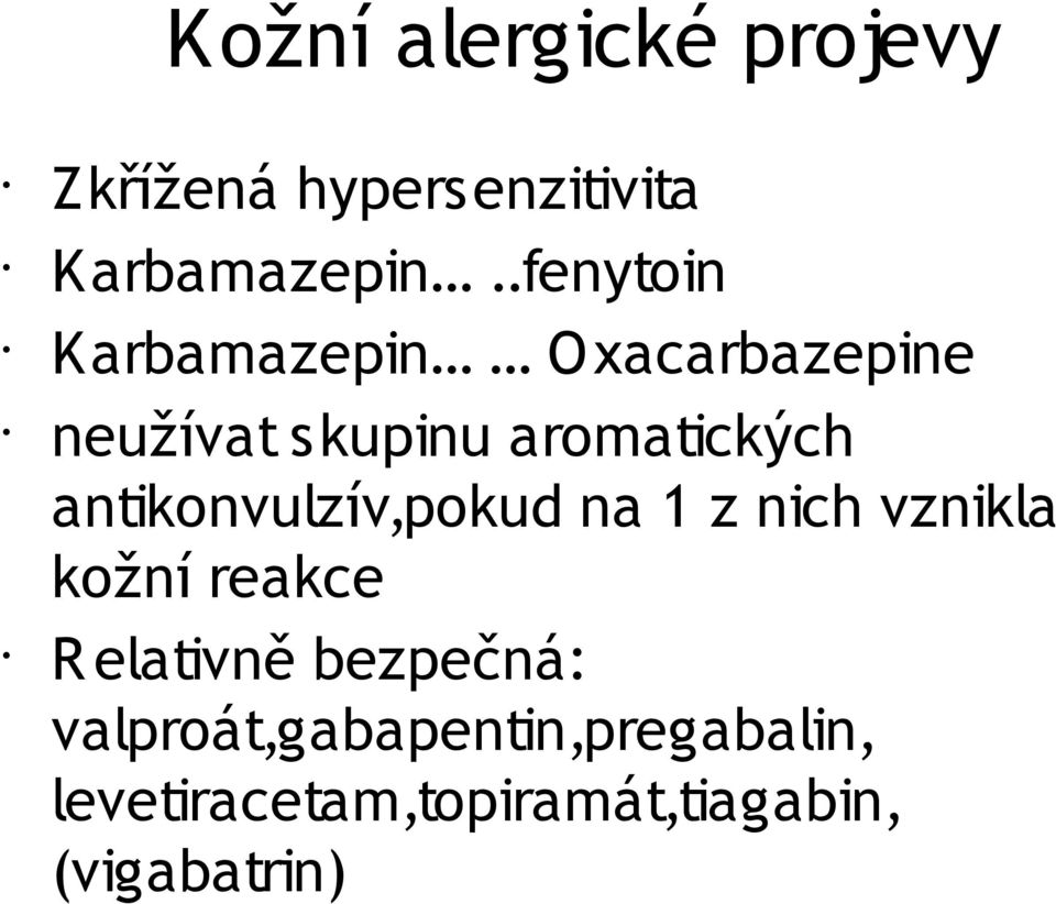 antikonvulzív,pokud na 1 z nich vznikla kožní reakce R elativně