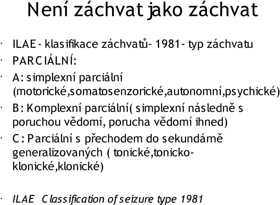 simplexní následně s poruchou vědomí, porucha vědomí ihned) C : Parciální s přechodem do