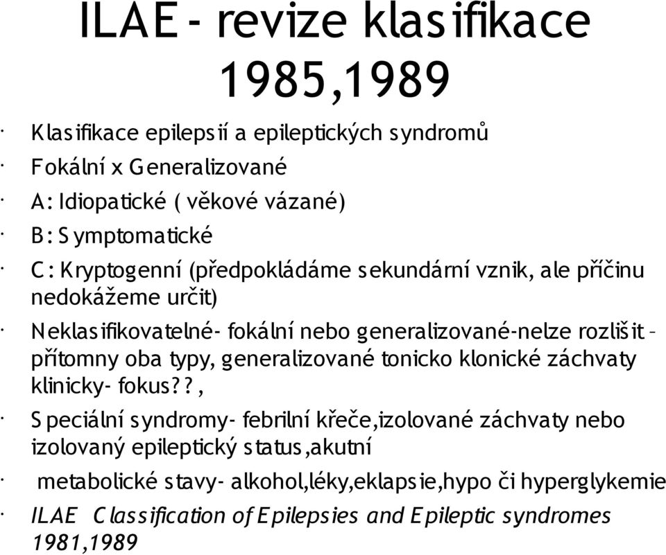 rozlišit přítomny oba typy, generalizované tonicko klonické záchvaty klinicky- fokus?