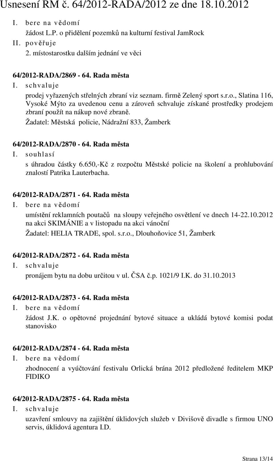 Žadatel: Městská policie, Nádražní 833, Žamberk 64/2012-RADA/2870-64. Rada města I. souhlasí s úhradou částky 6.