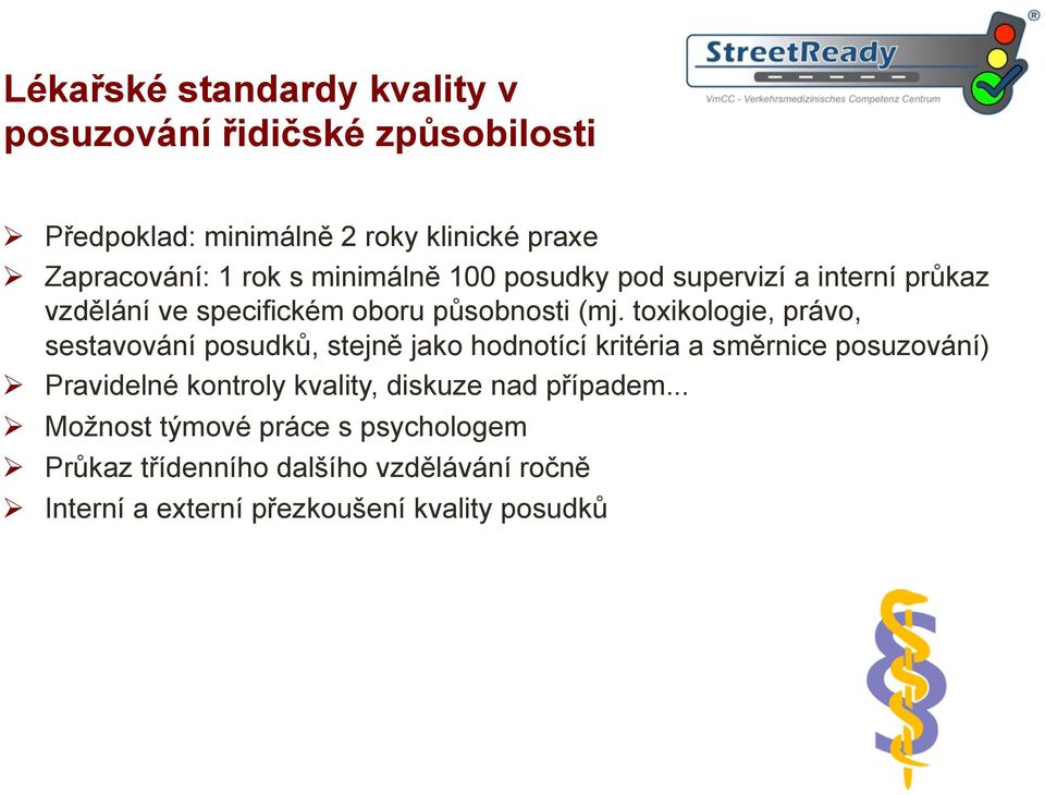 toxikologie, právo, sestavování posudků, stejně jako hodnotící kritéria a směrnice posuzování) Ø Pravidelné kontroly kvality,