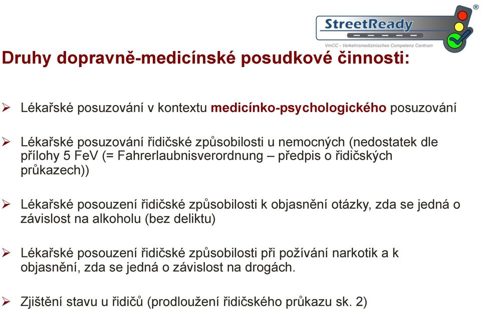 posouzení řidičské způsobilosti k objasnění otázky, zda se jedná o závislost na alkoholu (bez deliktu) Ø Lékařské posouzení řidičské