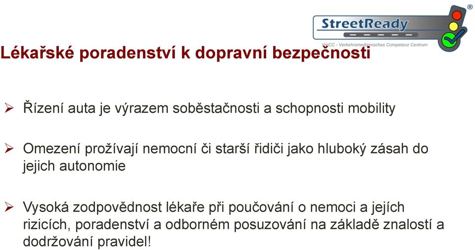 zásah do jejich autonomie Ø Vysoká zodpovědnost lékaře při poučování o nemoci a