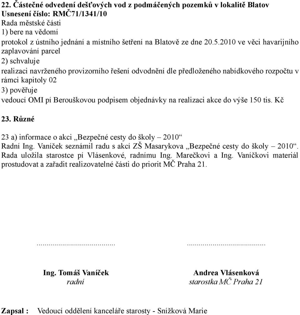 Berouškovou podpisem objednávky na realizaci akce do výše 50 tis. Kč 23. Různé 23 a) informace o akci Bezpečné cesty do školy 200 Radní Ing.