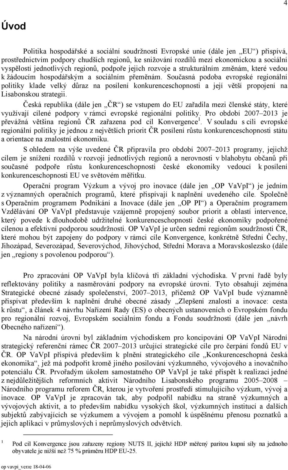 Současná podoba evropské regionální politiky klade velký důraz na posílení konkurenceschopnosti a její větší propojení na Lisabonskou strategii.