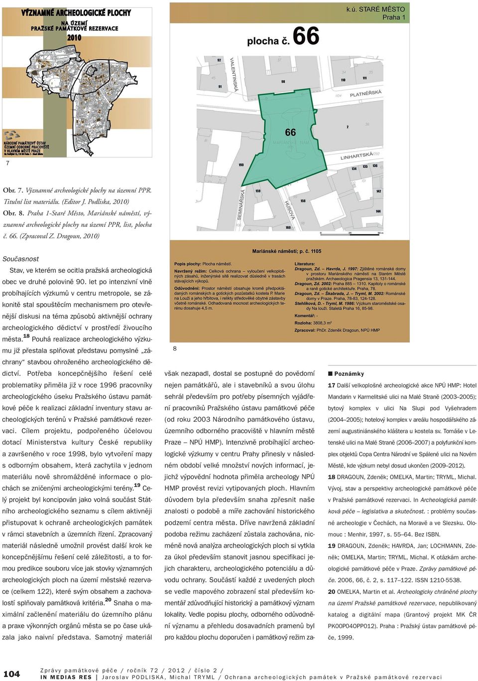 Dragoun, 2010) Souãasnost Stav, ve kterém se ocitla praïská archeologická obec ve druhé polovinû 90.