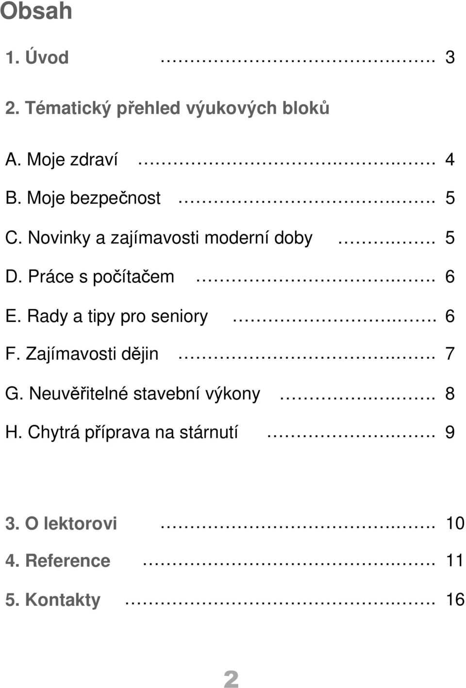 Rady a tipy pro seniory.. 6 F. Zajímavosti dějin.. 7 G. Neuvěřitelné stavební výkony.