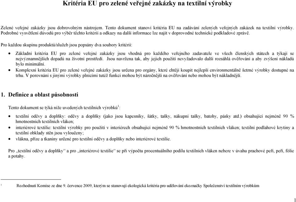 Podrobné vysvětlení důvodů pro výběr těchto kritérií a odkazy na další informace lze najít v doprovodné technické podkladové zprávě.