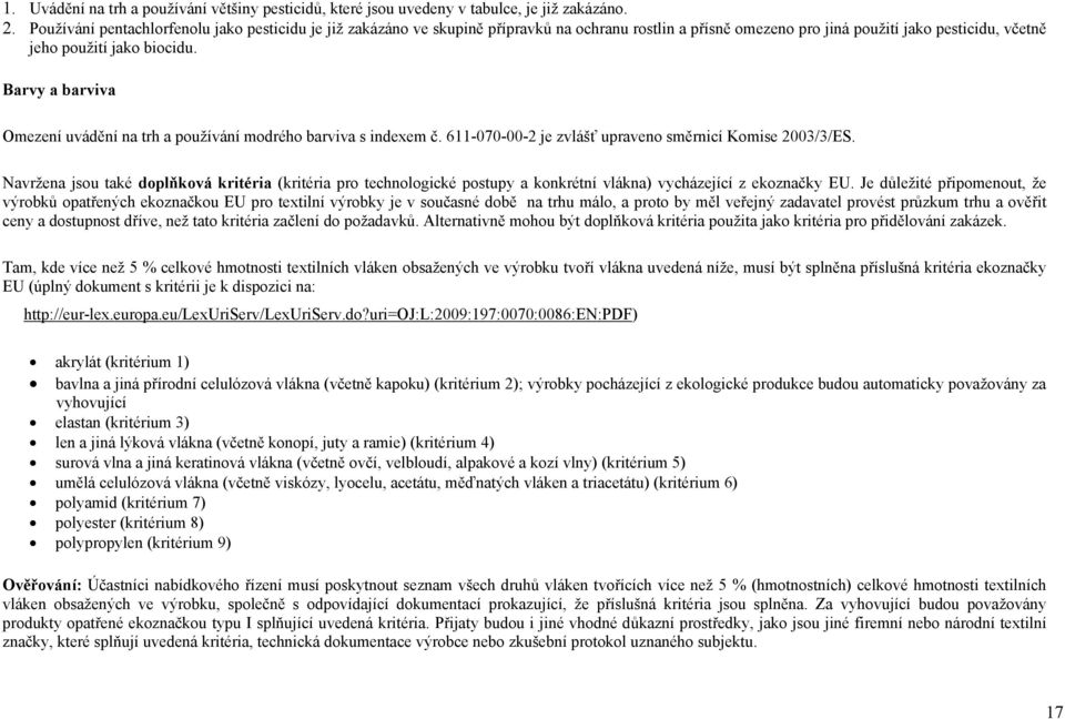 Barvy a barviva Omezení uvádění na trh a používání modrého barviva s indexem č. 611-070-00-2 je zvlášť upraveno směrnicí Komise 2003/3/ES.