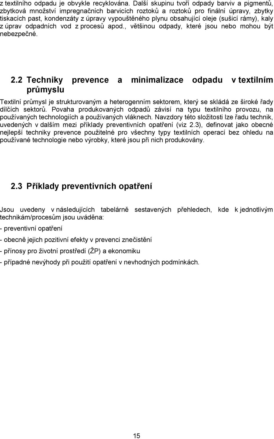 (sušicí rámy), kaly z úprav odpadních vod z procesů apod., věšinou odpady, keré jsou nebo mohou bý nebezpečné. 2.