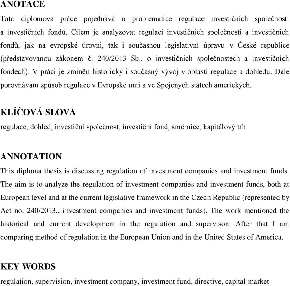 , o investičních společnostech a investičních fondech). V práci je zmíněn historický i současný vývoj v oblasti regulace a dohledu.