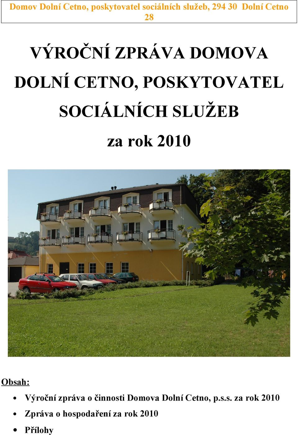 SOCIÁLNÍCH SLUŽEB za rok 200 Obsah: Výroční zpráva o činnosti