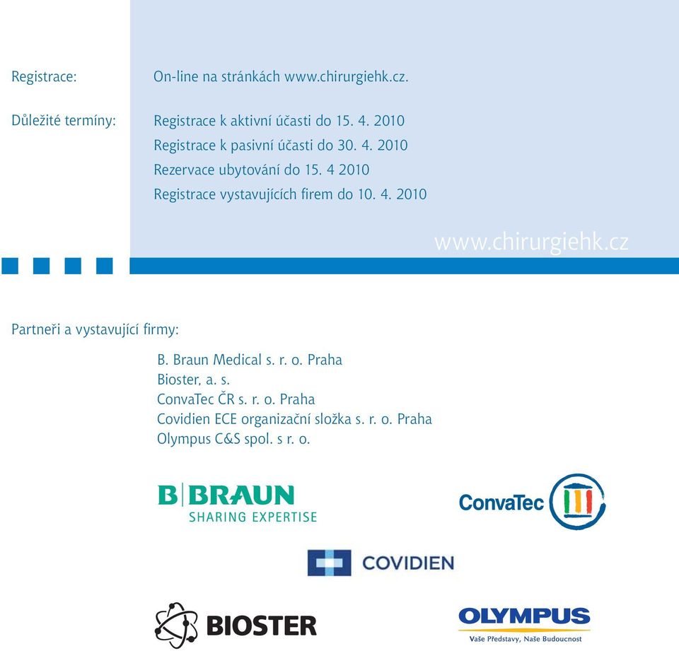 4 2010 Registrace vystavujících firem do 10. 4. 2010 www.chirurgiehk.cz Partneři a vystavující firmy: B.
