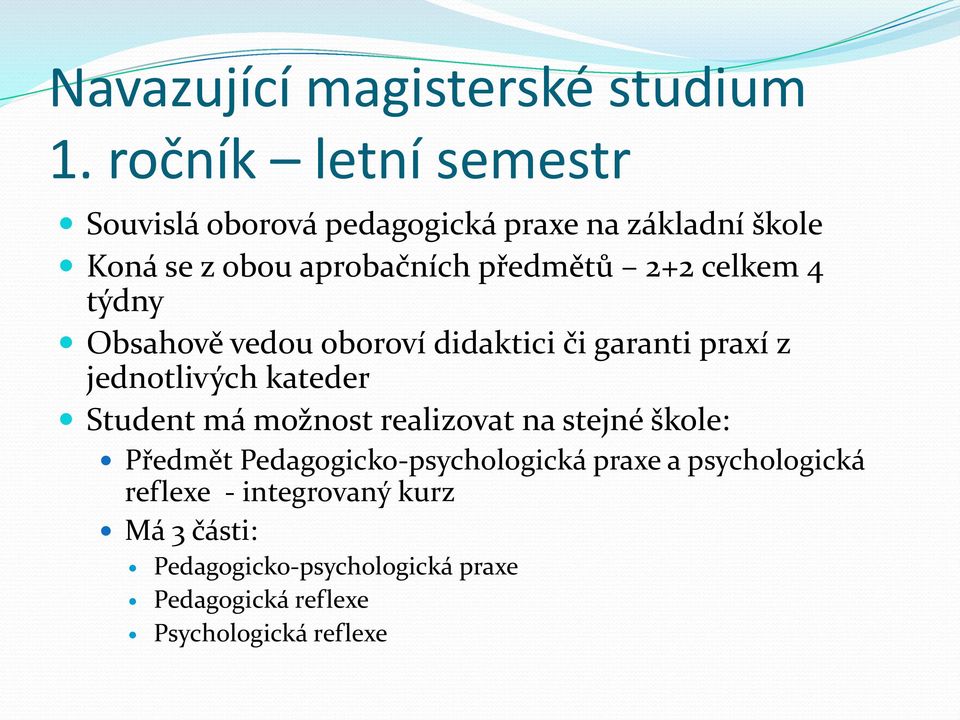 2+2 celkem 4 týdny Obsahově vedou oboroví didaktici či garanti praxí z jednotlivých kateder Student má možnost