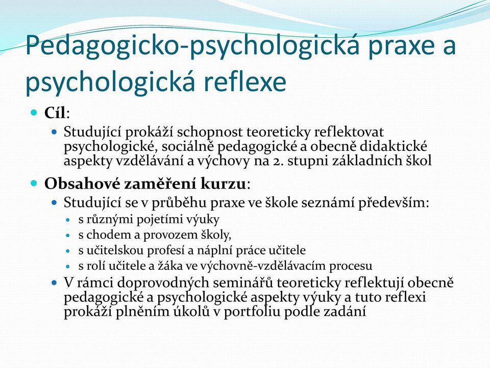 stupni základních škol Obsahové zaměření kurzu: Studující se v průběhu praxe ve škole seznámí především: s různými pojetími výuky s chodem a provozem