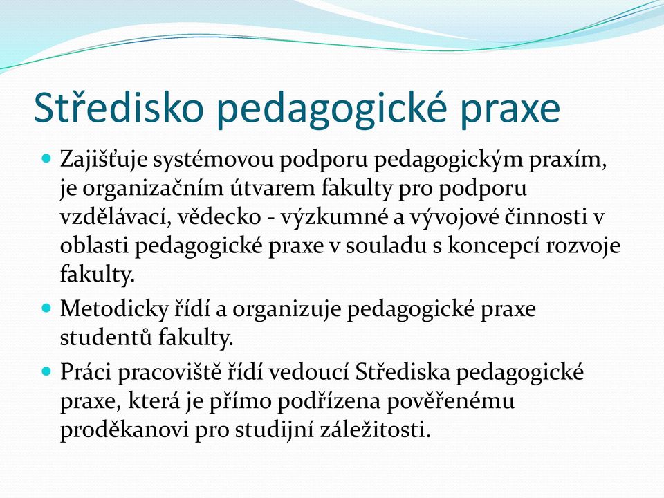 s koncepcí rozvoje fakulty. Metodicky řídí a organizuje pedagogické praxe studentů fakulty.