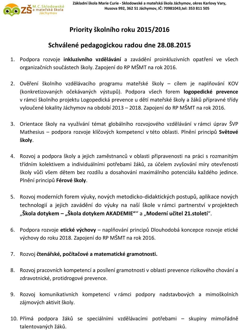 Podpora všech forem logopedické prevence v rámci školního projektu Logopedická prevence u dětí mateřské školy a žáků přípravné třídy vyloučené lokality Jáchymov na období 2013 2018.